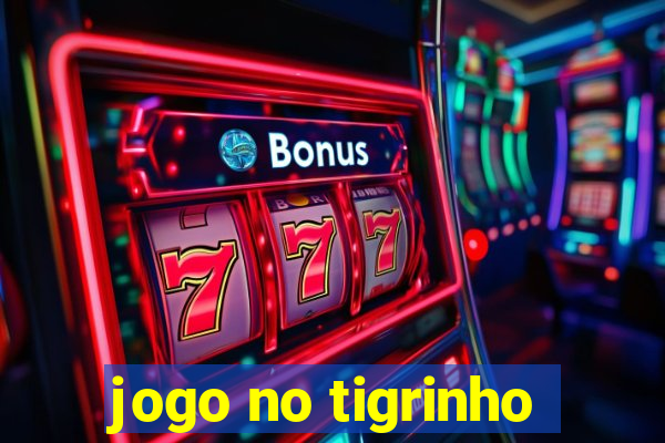 jogo no tigrinho