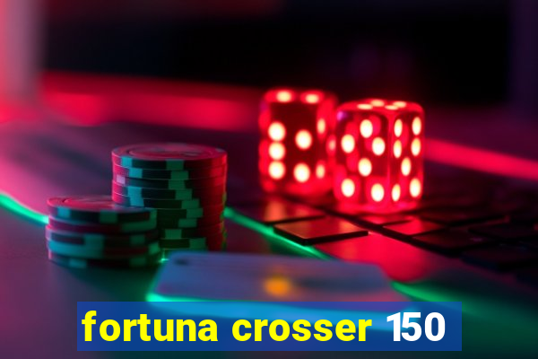 fortuna crosser 150