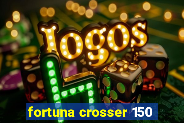 fortuna crosser 150