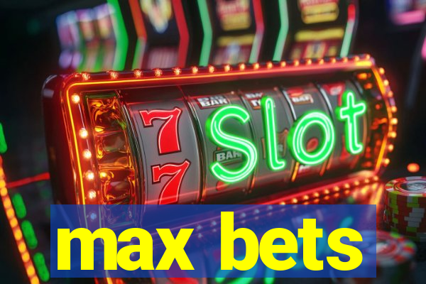 max bets