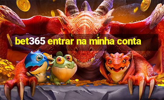 bet365 entrar na minha conta