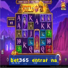 bet365 entrar na minha conta