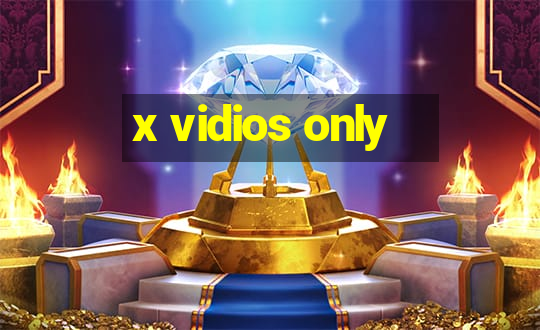 x vidios only