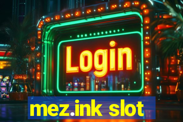 mez.ink slot