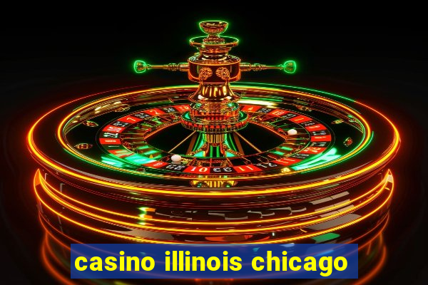 casino illinois chicago