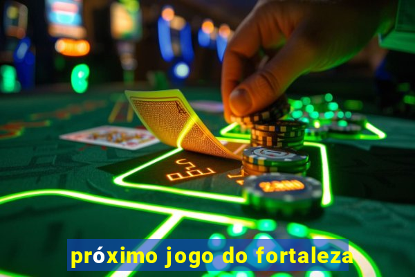 próximo jogo do fortaleza