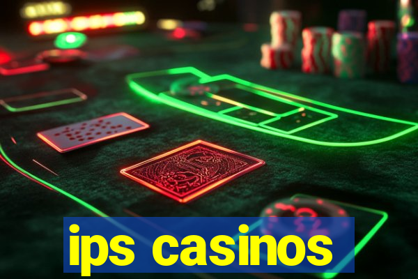 ips casinos