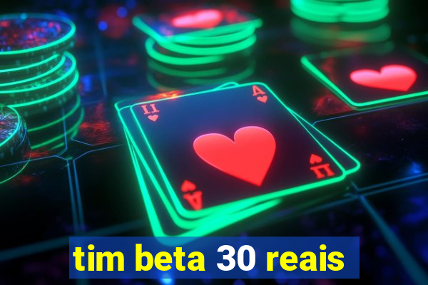 tim beta 30 reais