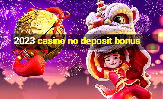 2023 casino no deposit bonus