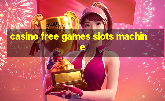 casino free games slots machine