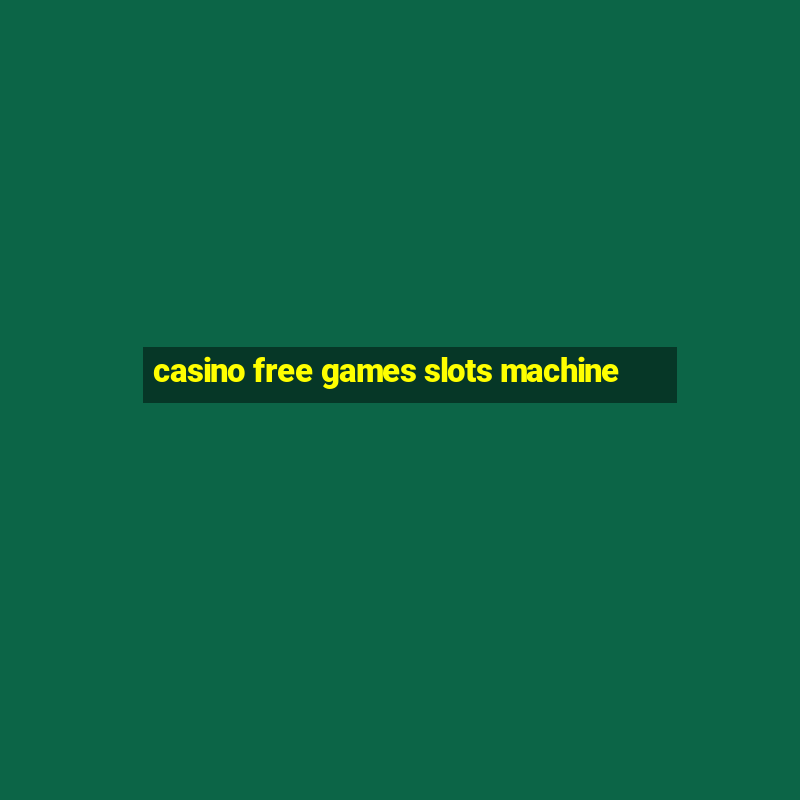 casino free games slots machine