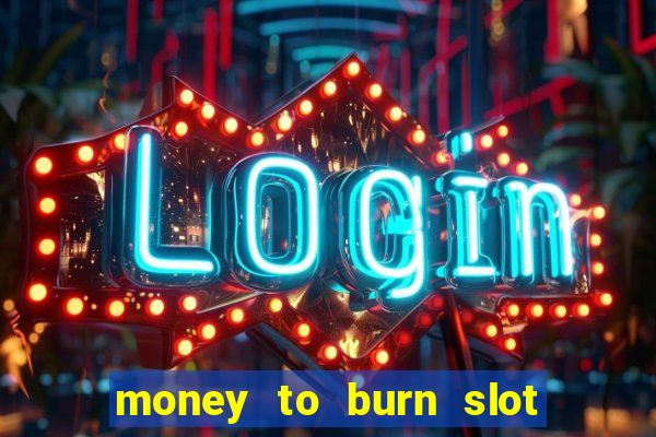 money to burn slot machine free download