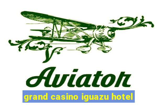 grand casino iguazu hotel