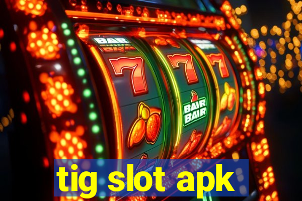 tig slot apk