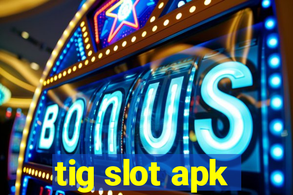 tig slot apk