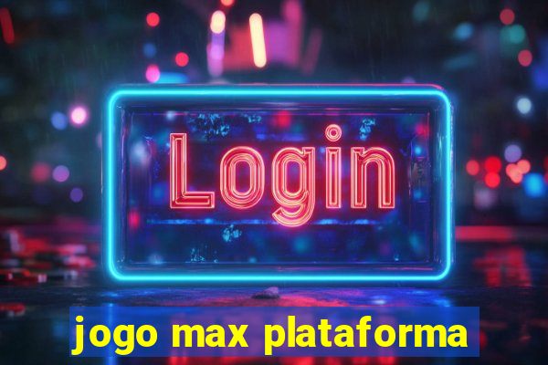 jogo max plataforma