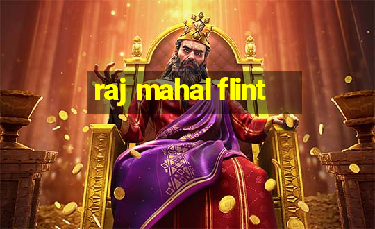 raj mahal flint