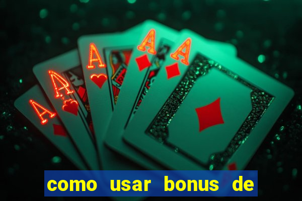 como usar bonus de cassino estrela bet