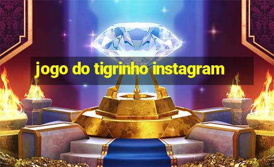 jogo do tigrinho instagram