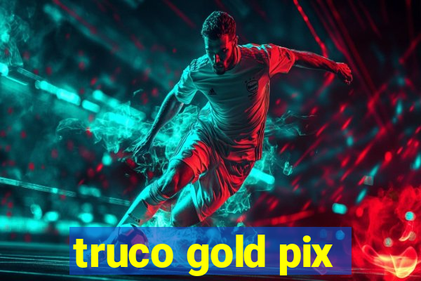 truco gold pix