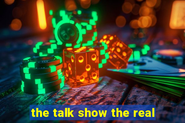 the talk show the real