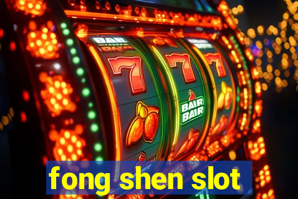 fong shen slot