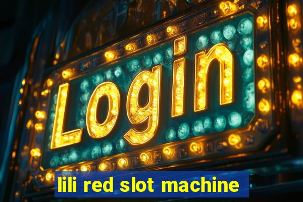 lili red slot machine