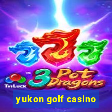 yukon golf casino