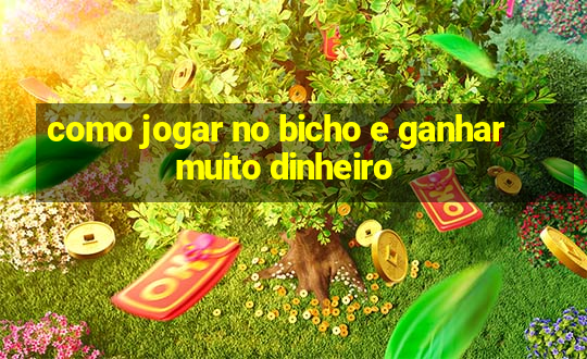 como jogar no bicho e ganhar muito dinheiro