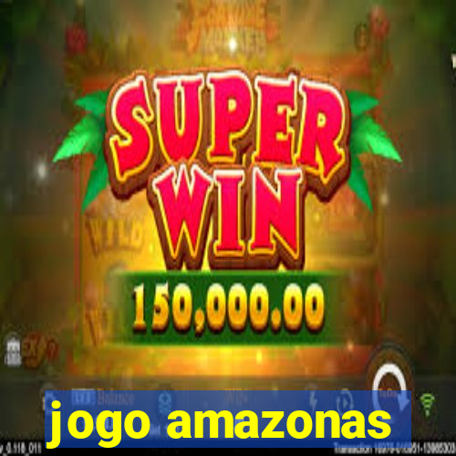 jogo amazonas