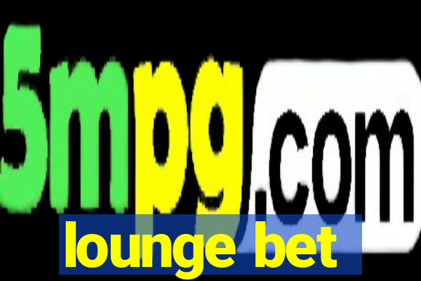 lounge bet