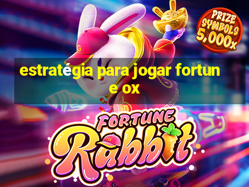 estratégia para jogar fortune ox