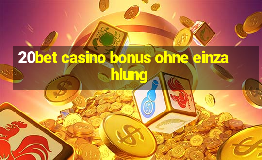 20bet casino bonus ohne einzahlung