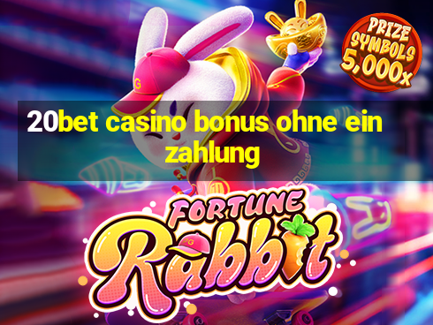 20bet casino bonus ohne einzahlung