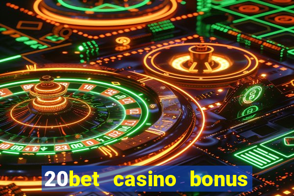 20bet casino bonus ohne einzahlung