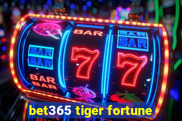 bet365 tiger fortune