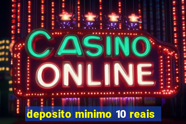 deposito minimo 10 reais