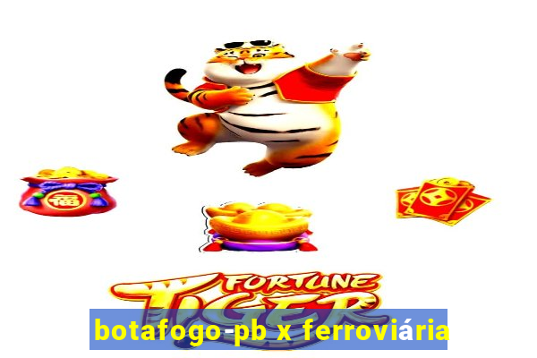 botafogo-pb x ferroviária