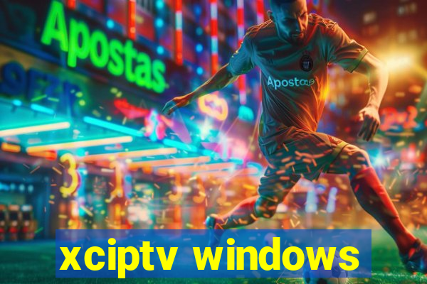 xciptv windows