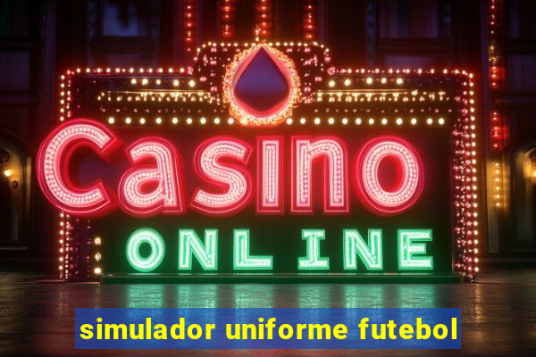 simulador uniforme futebol