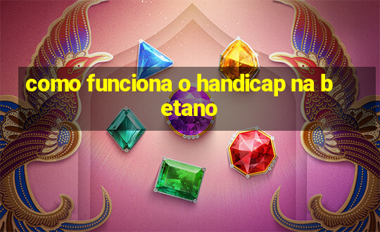 como funciona o handicap na betano