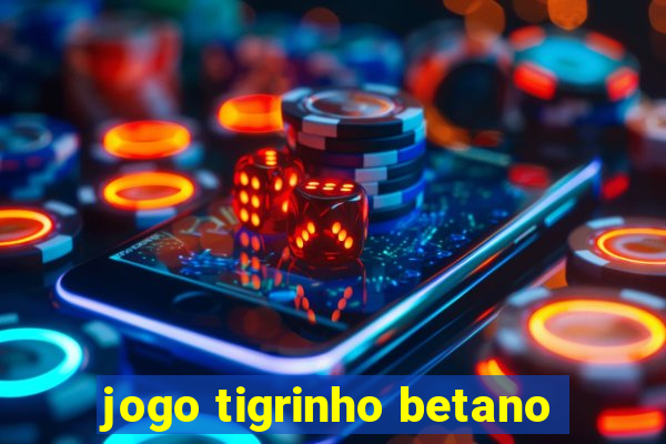 jogo tigrinho betano