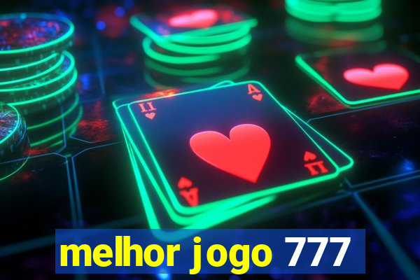 melhor jogo 777