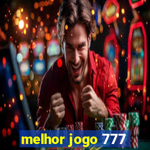 melhor jogo 777