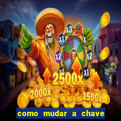 como mudar a chave pix do jogo fortune tiger