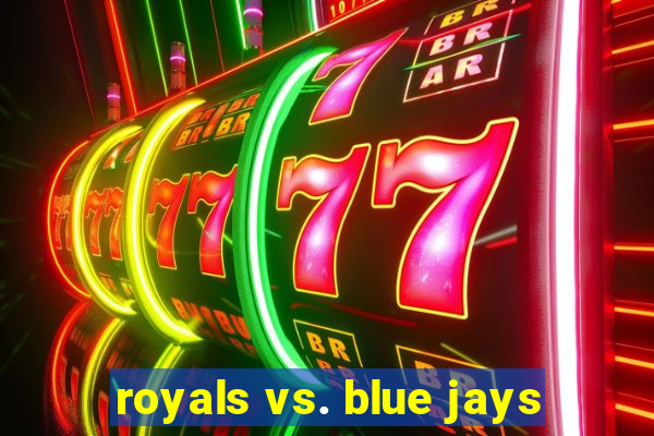 royals vs. blue jays