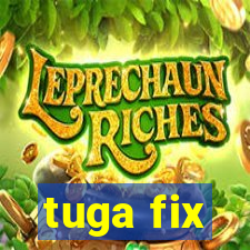 tuga fix