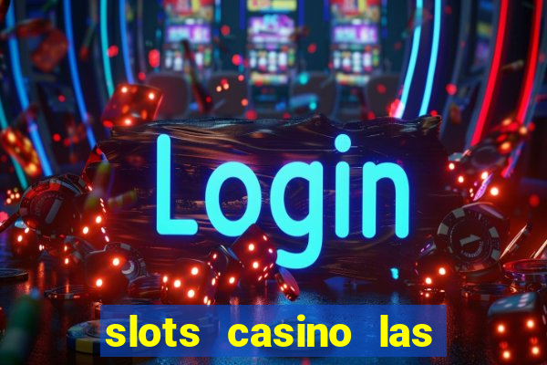 slots casino las vegas slots paga mesmo