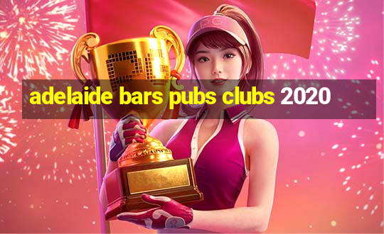 adelaide bars pubs clubs 2020