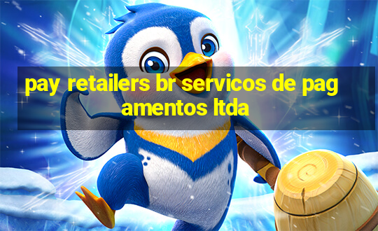 pay retailers br servicos de pagamentos ltda